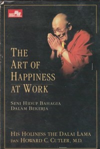 The art of hapiness at work = seni hidup bahagia dalam bekerja