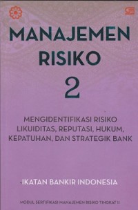 Manajemen risiko 2 : mengidentifikasi risiko likuiditas, reputasi, hukum, kepatuhan, dan strategik bank