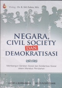 Negara, civil society & demokratisasi : membangun gerakan sosial dan solidaritas sosial dalam merebut perubahan