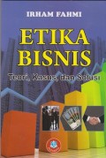 Etika bisnis : teori, kasus, dan solusi