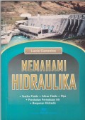 Memahami hidraulika : statika fluida, aliran fluida, pipa, parubahan permukaan air, bangunan hidraulis