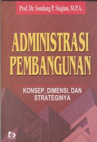 Administrasi pembangunan : konsep, dimensi, dan strateginya