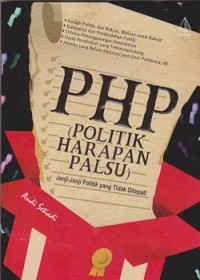 Php (politik harapan palsu) : janji-janji politik yang tidak ditepati