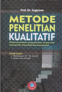 Metode penelitian kualitatif untuk penelitian yang bersifat : eksploratif, enterpretif, interaktif dan konstruktif