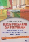 Hukum perjanjian dan pertanahan perjanjian build, operated and transfer (BOT) atas tanah : pengaturan, karakteristik dan praktik