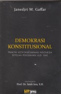 Demokrasi konstitusional : praktik ketatanegaraan Indonesia setelah perubahan UUD 1945