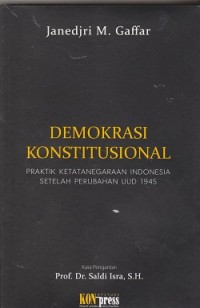 Demokrasi konstitusional : praktik ketatanegaraan Indonesia setelah perubahan UUD 1945