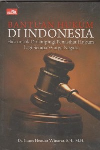 Bantuan hukum di Indonesia : hak untuk didampingi penasihat hukum bagi semua warga negara