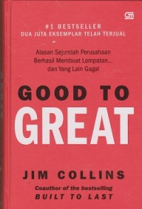 Good to great : alasan sejumlah perusahaan berhasil membuat lompatan ... dan yang lain gagal