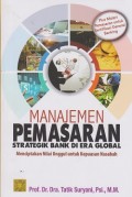 Manajemen pemasaran strategik bank di era global: menciptakan nilai unggul untk kepuasan nasabah