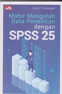 Mahir mengelola data penelitian dengan SPSS 25