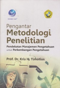Pengantar metodologi penelitian : pendekatan manajemen pengetahuan dan perkembangan pengetahuan