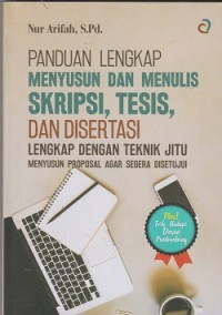 Panduan lengkap menyusun dan menulis skripsi, tesis, dan disertasi lengkap dengan teknik jitu menyusun proposal agar segera disetujui