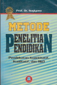 Metode penelitian pendidikan : pendekatan kuantitatif, kualitatif, dan R&D