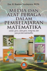 Media dan alat peraga dalam pembelajaran matematika : untuk guru, calon guru, orang tua, dan para pecinta matematika