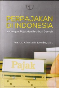 Perpajakan di Indonesia : keuangan, pajak dan retribusi daerah