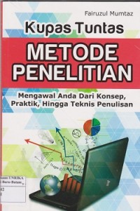 Kupas tuntas metode penelitian: mengawal anda dari konsep, praktik, hingga teknis penulisan