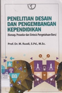 Penelitian desain dan pengembangan kependidikan (konsep, prosedur dan sintesis pengetahuan baru)
