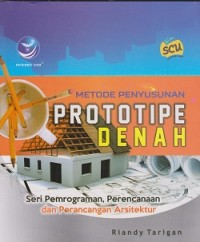 Metode penyusunan prototipe denah : seri pemrograman, perencanaan dan perancangan arsitektur