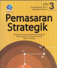 Pemasaran strategik : mengupas pemasaran strategik, branding strategy, customer satisfaction, strategi kompetitif, hingga e.marketing