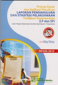 Prinsip dasar dan aplikasi penulisan laporan pendahuluan dan strategi pelaksanaan tindak keperawatan (LP dan SP) untuk 7 diagnosis keperawatan jiwa berat bagi program S-1 keperawatan