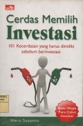 Cerdas memilih investasi : 101 kecerdasan yang harus dimiliki sebelum berinvestasi