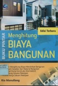 Buku pintar menghitung biaya bangunan : perhitungan biaya mendirikan bangunan, memahami karakter dari material bangunan, mengenal dunia konstruksi (kontarktor)