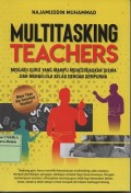 Multitasking teachers : menjadi guru yang mampu mencerdaskan siswa dan mengelola kelas dengan sempurna