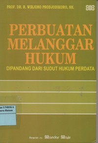 Perbuatan melanggar hukum : dipandang dari sudut hukum perdata