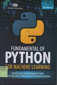 Fundamentals of python for machine learning : (dasar-dasar pemrograman python untuk machine learning dan kecerdasan buatan)