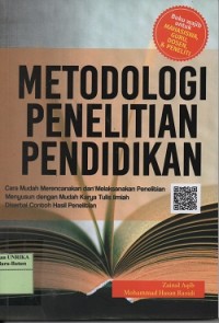 Metodologi penelitian pendidikan : cara mudah merencanakan dan melaksanakan penelitian menyusun dengan mudah karya tulis ilmiah disertai contoh hasil penelitian