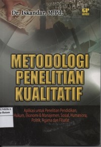 Metode penelitian kualitatif : aplikasi untuk penelitian pendidikan, hukum, ekonomi & manajemen, sosial, humaniora, politik, agama dan filsafat