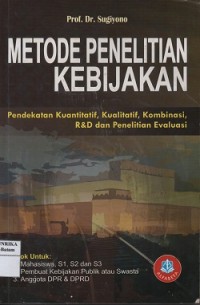 Metode penelitian kebijakan: pendekatan kuantitatif, kualitatif, kombinasi,R&D dan penelitian evaluasi