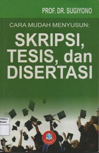 Cara mudah menyusun : skripsi, tesis, dan disertasi