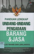 Panduan lengkap Undang-Undang pengadaan barang & jasa : plus teknis dan juklaknya