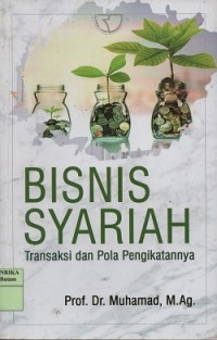 Bisnis syariah : transaksi dan pola pengikatannya