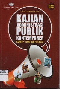 Kajian administrasi publik kontemporer : konsep teori dan aplikasi