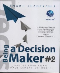 Being a decision maker : hal-hal yang menjadi dasar pertimbangan seorang pemimpin dalam mengambil keputusan