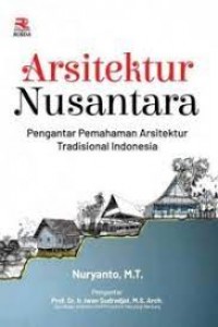 Arsitektur Nusantara: Pengantar Pemahaman Arsitektur Tradisional Indonesia