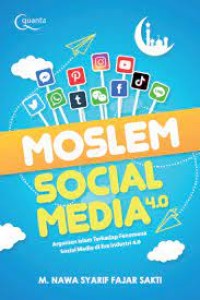 Moslem Social Media 4.0: Argumen Islam Terhadap Fenomena Sosial Media Di Era Industri 4.0