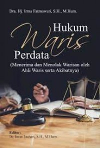 Hukum Waris Perdata: (Menerima Dan Menolak Warisan Oleh Ahli Waris Serta Akibatnya)