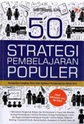 50 Strategi Pembelajaran Populer: Kumpulan Lengkap Teori Dan Aplikasi Pembelajaran Masa Kini