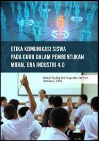 Etika Komunikasi Siswa Pada Guru Dalam Pembentukan Moral Era Industri 4.0