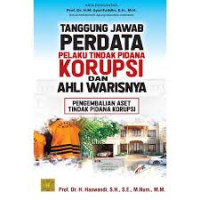Tanggung Jawab Perdata Pelaku Tindak Pidana Korupsi dan Ahli warisnya: Pengembalian Aset Tindak Pidana Korupsi