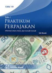 Pratikum Perpajakan: Informasi Umum, Kasus, dan Formulir-Formulir