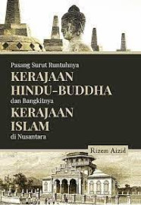 Pasang Surut Runtuhnya Kerajaan Hindu - Buddah dan Bangkitnya Kerajaan Islam di Nusantara