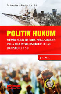 Politik hukum : membangun negara kebahagiaan pada era revolusi industri 4.0 dan society 5.0