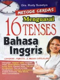 Metode cerdas menguasai 16 tenses bahasa inggris lengkap, praktis, dan mudah dipelajari