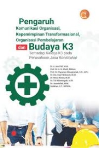 Pengaruh komunikasi organisasi, kepemimpinan transformasional, organisasi pembelajaran dan budaya k3 terhadap kinerja k3 pada perusahaan jasa konstruksi