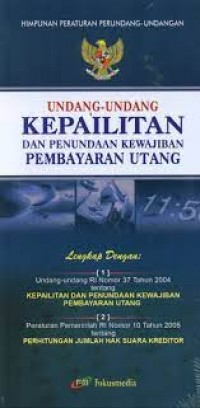 Himpunan Peraturan Perundang-Undangan: Undang-Undang Kepalitan dan Penundaan Kewajiban Pembayaran Utang